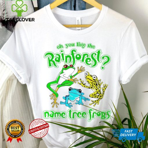 frogs oh you like the rainforest name tree frogs hoodie, sweater, longsleeve, shirt v-neck, t-shirt hoodie, sweater, longsleeve, shirt v-neck, t-shirt trang