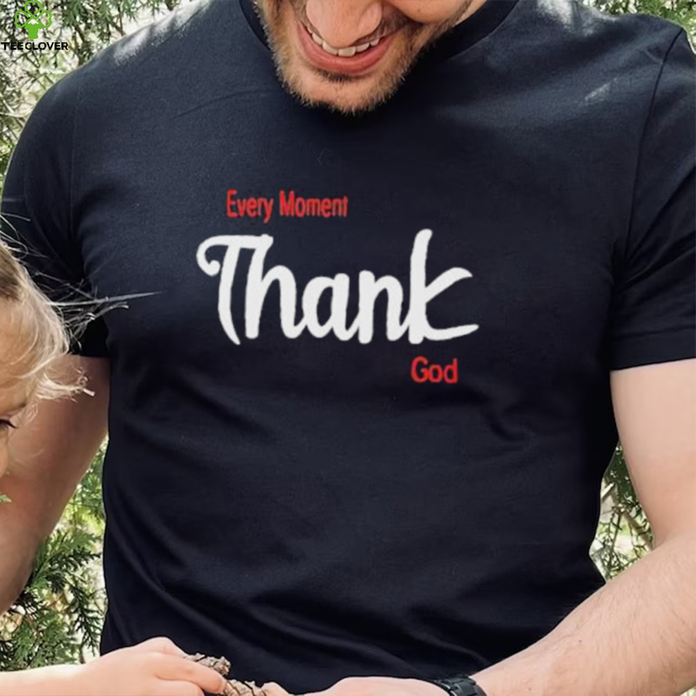 Oreoluwa Every Moment Thank God shirt Oreoluwa Every Moment Thank God shirt