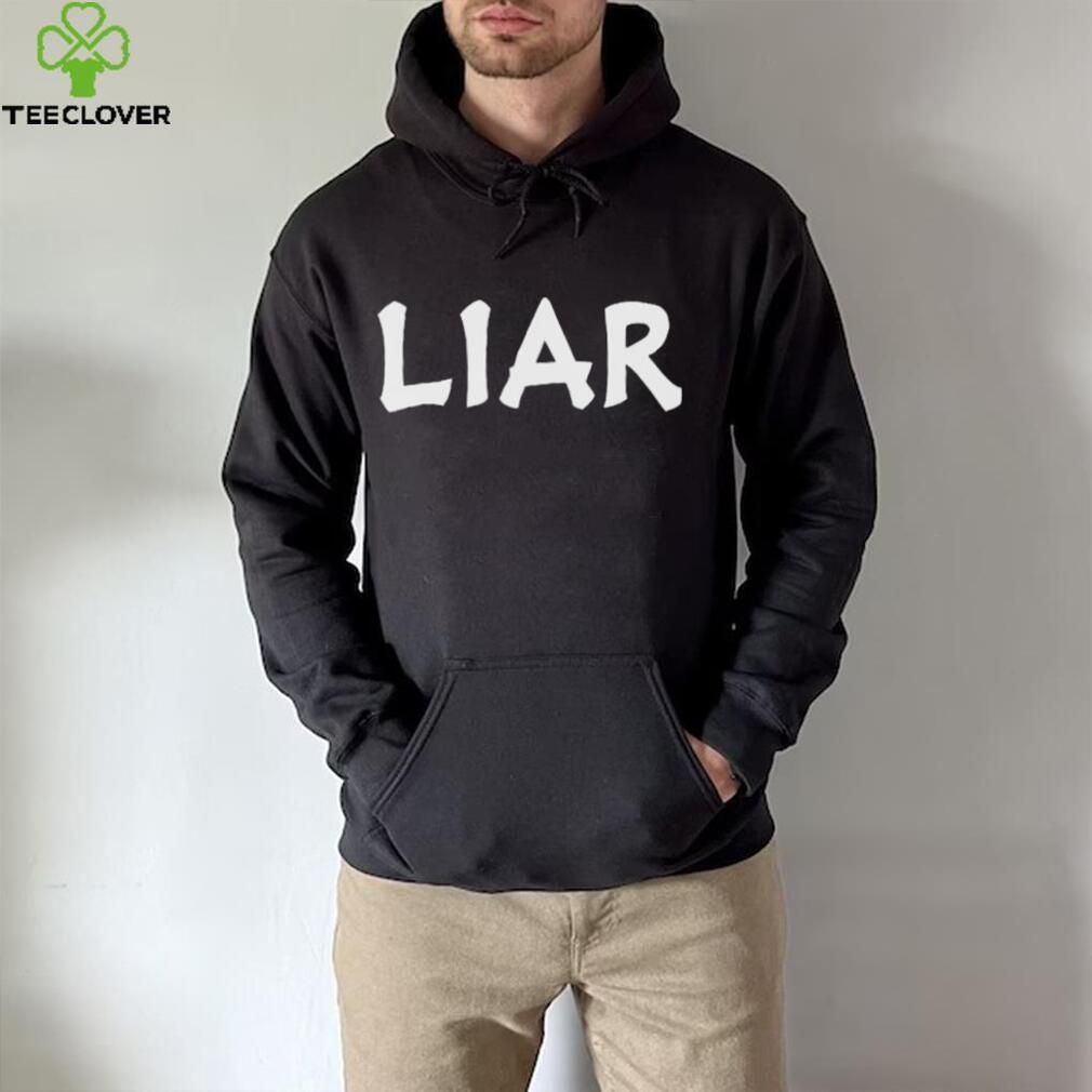 funny liar shirt hooded sweat 2023 shirt t shirt den funny liar shirt hooded sweat 2023 shirt t shirt den
