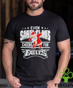 Philadelphia Eagles Even Santa Claus Cheers For Christmas Shirt