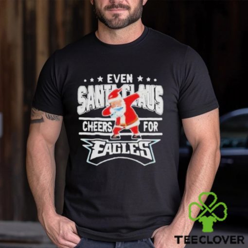 Philadelphia Eagles Even Santa Claus Cheers For Christmas Shirt
