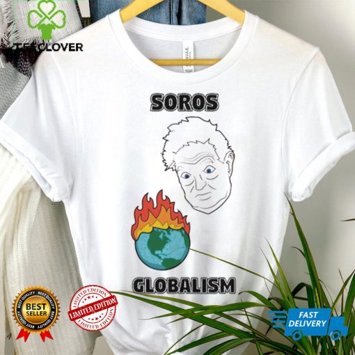 Soros Globalism Burn The Earth Down George Soros Shirt