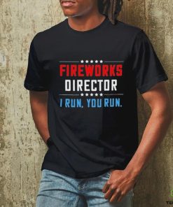 Fireworks Director I Run You Run Shirt