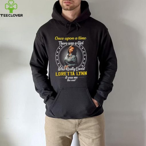 Once Upon a Time There Was A Girl Who Really Loved Loretta Lynn Thoodie, sweater, longsleeve, shirt v-neck, t-shirt0