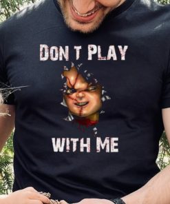 Dont Play With Me Childs Play Heres Chucky T Shirt