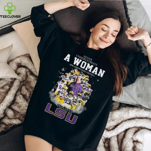 Never Underestimate A Womne Who Understand Football And Loves LSU Unisex T Shirt