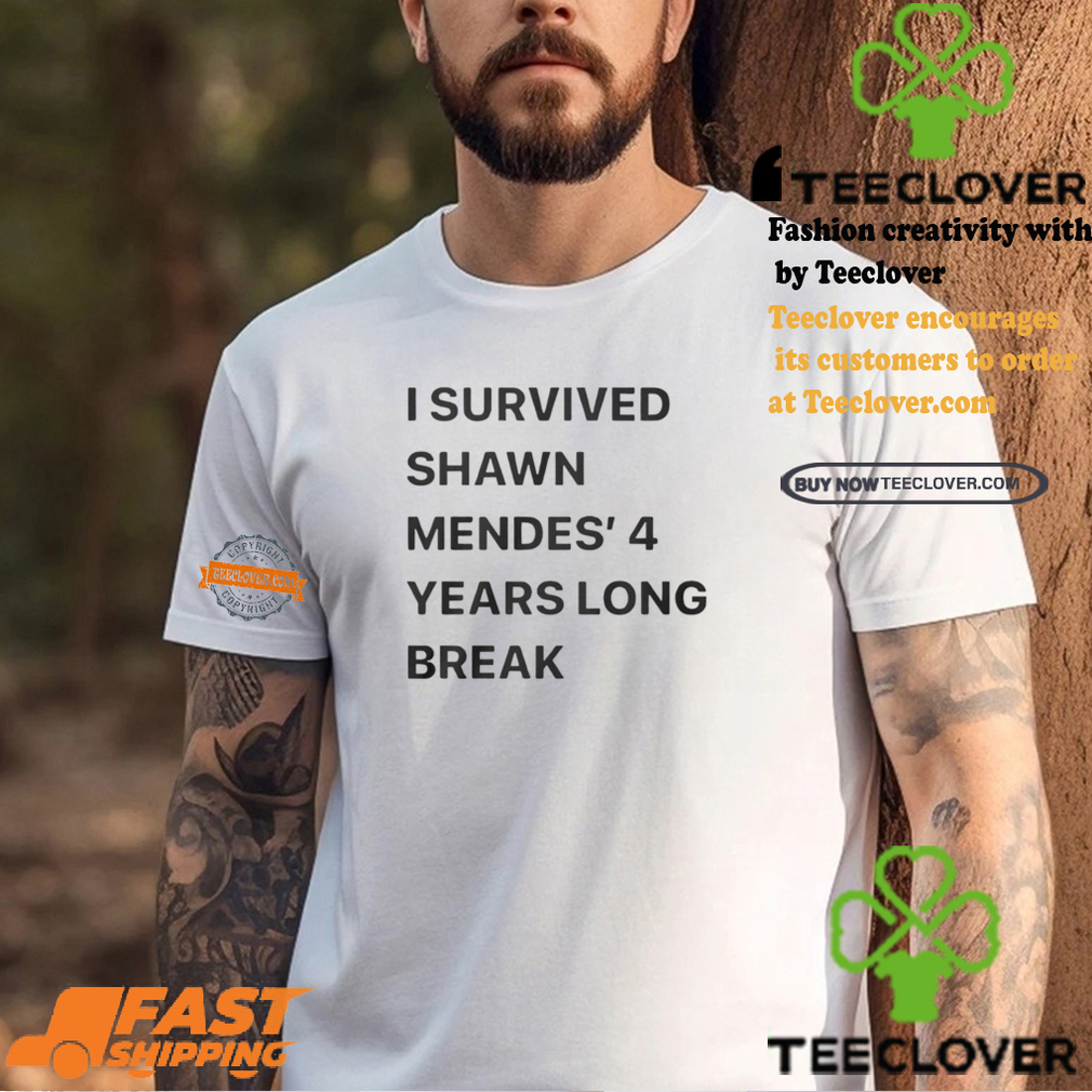 I Survived Shawn Mendes’ 4 Years Long Break Shirt I Survived Shawn Mendes’ 4 Years Long Break Shirt