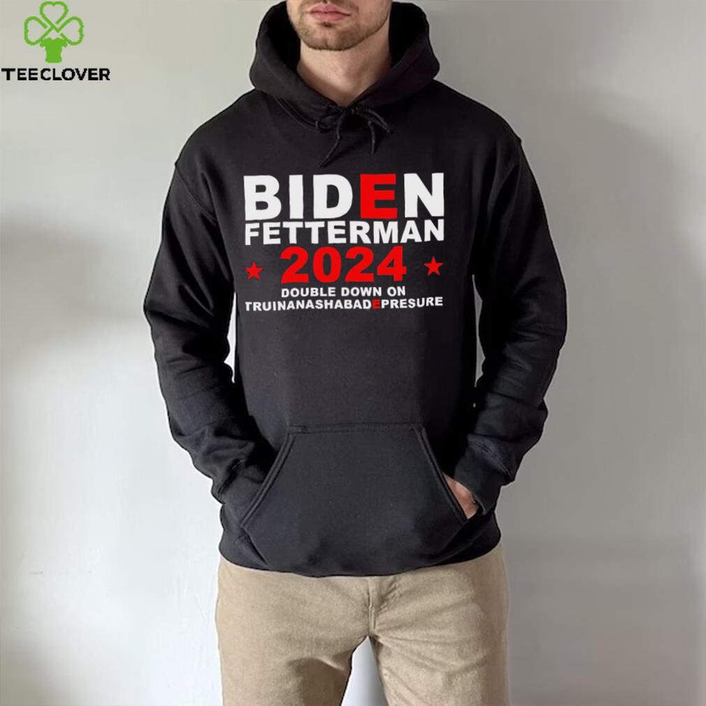 Biden Fetterman Double Down On Truinanashabadepresure 2024 Shirt Biden Fetterman Double Down On Truinanashabadepresure 2024 Shirt