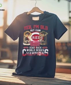 Yes I’m Old But I Saw Cincinnati Reds 1975 – 1976 Back 2 Back World Series Champions T Shirt