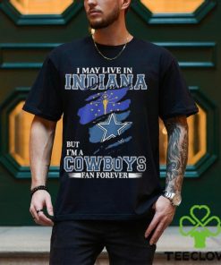 I May Live In Indiana But I’m A Cowboys Fan Forever, NFL Dallas Cowboys 2024 Shirt