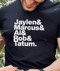 Jaylen & Marcus & Al & Rob & Tatum Shirt 2 Jaylen & Marcus & Al & Rob & Tatum Shirt