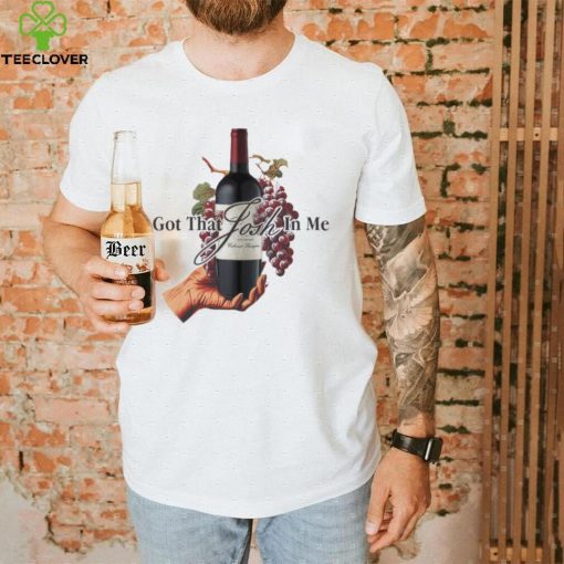 Wine Got that Josh in me hoodie, sweater, longsleeve, shirt v-neck, t-shirt