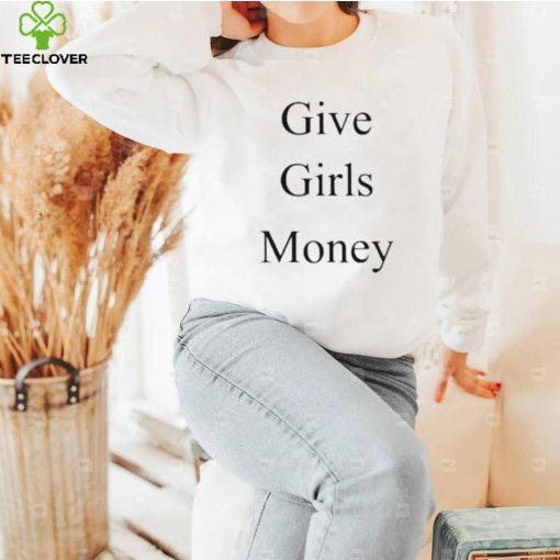 give girls money shirt Shirt