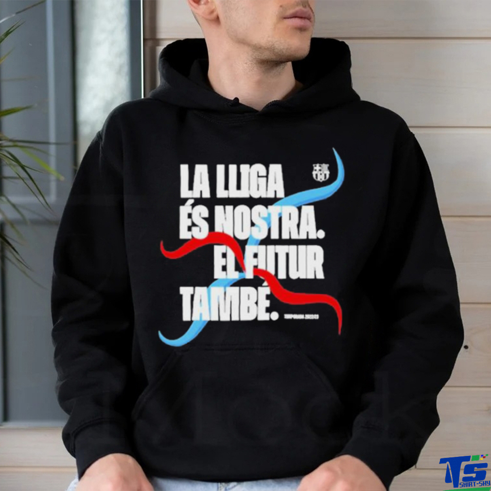 La Lliga Es Nostra El Futur Tambe Shirt La Lliga Es Nostra El Futur Tambe Shirt