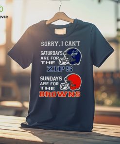Sorry I Can’t Saturdays Are For The Akron Zips Sundays Are For The Cleveland Browns 2023 shirt