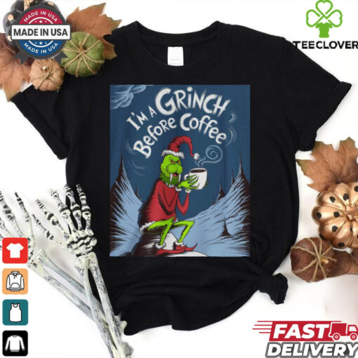 grinch before my coffee shirt