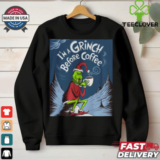grinch before my coffee shirt