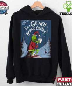 grinch before my coffee shirt