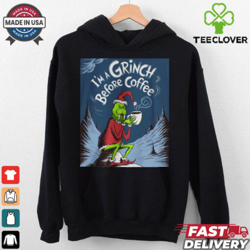 grinch before my coffee shirt