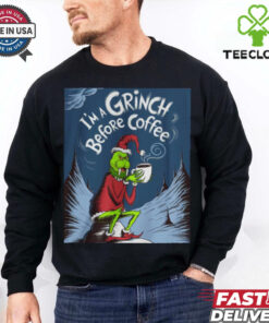 grinch before my coffee shirt