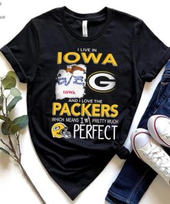 I Live In Iowa And I Love The Packers Which Means I’m Pretty Much Hat Perfect Shirt
