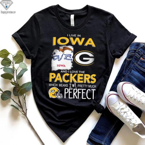 I Live In Iowa And I Love The Packers Which Means I’m Pretty Much Hat Perfect Shirt