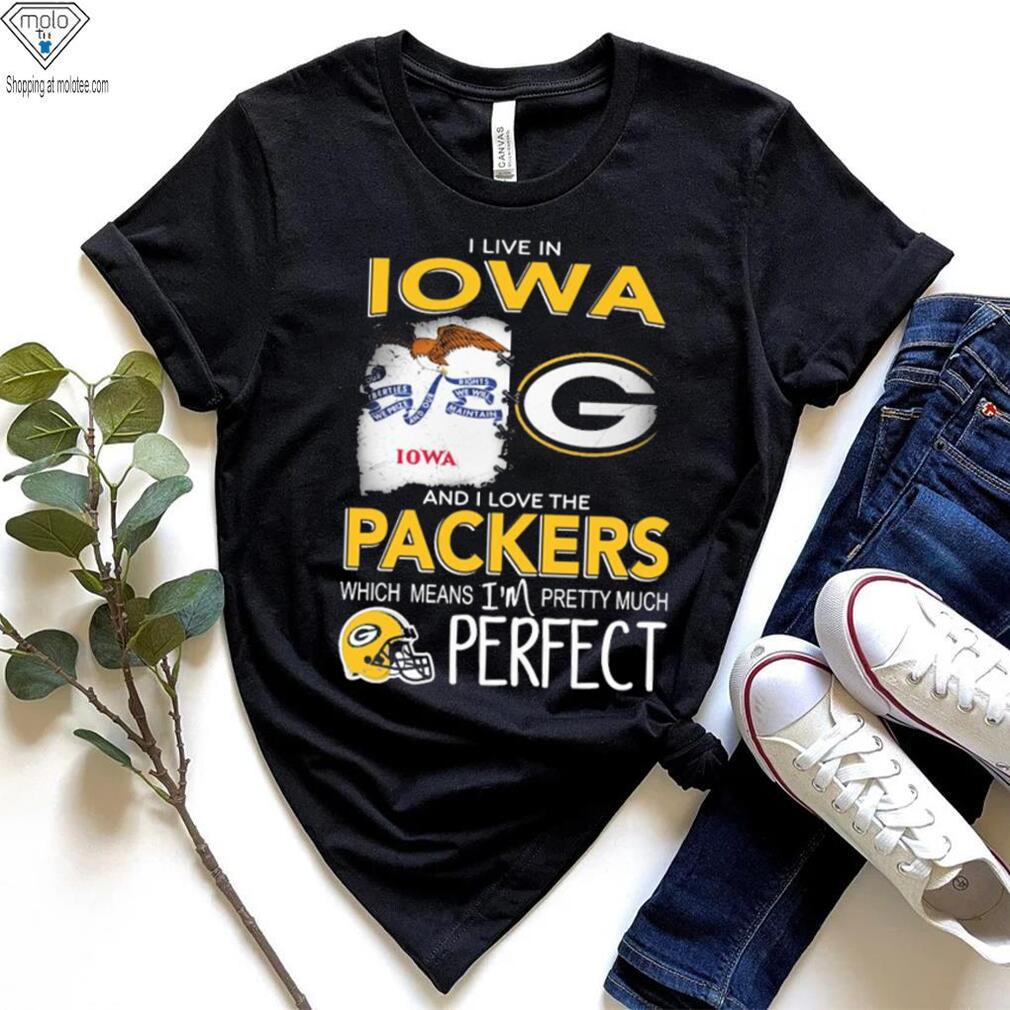 I Live In Iowa And I Love The Packers Which Means I’m Pretty Much Hat Perfect Shirt I Live In Iowa And I Love The Packers Which Means I’m Pretty Much Hat Perfect Shirt