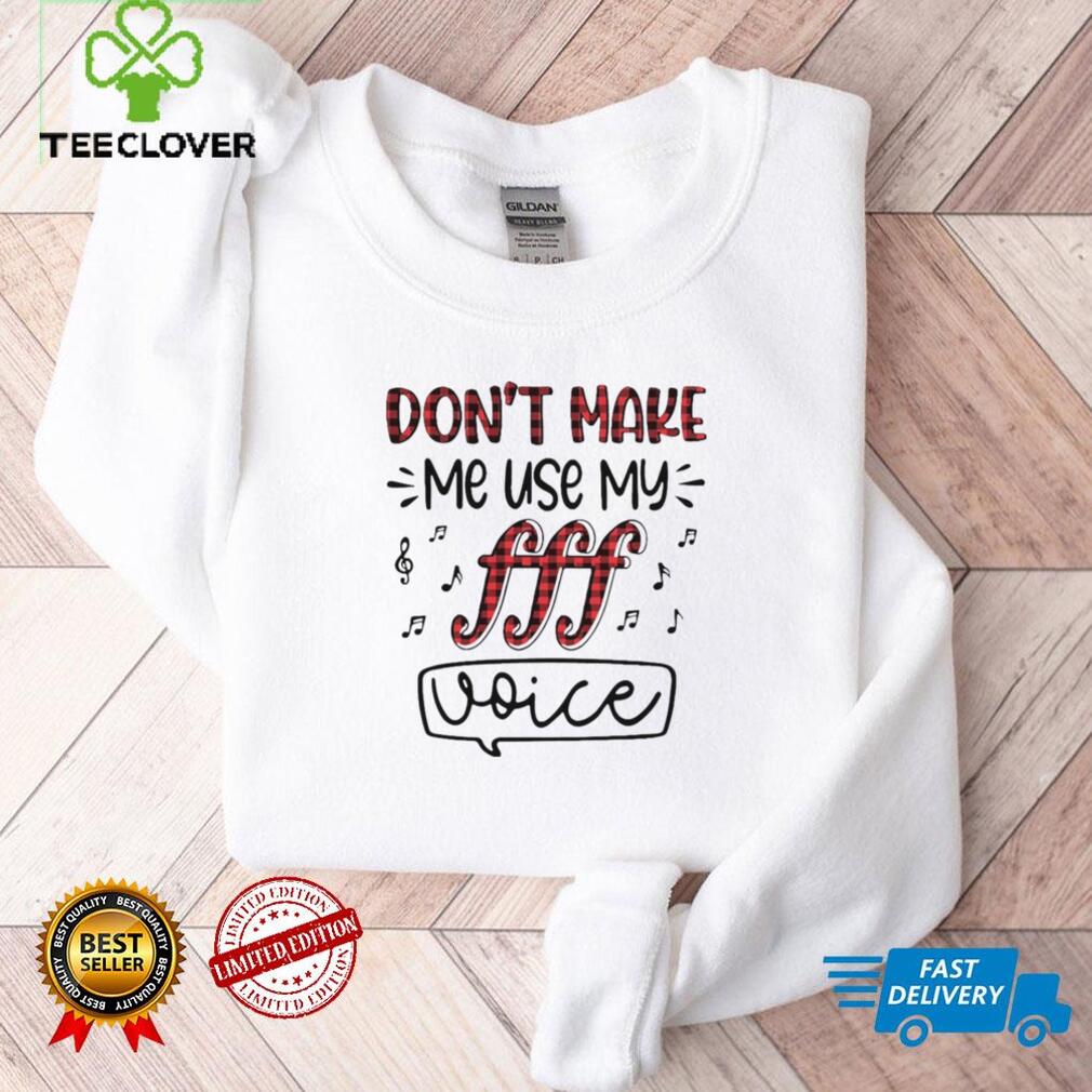 Dont Make Me Use My Fff Voice Shirt Dont Make Me Use My Fff Voice Shirt
