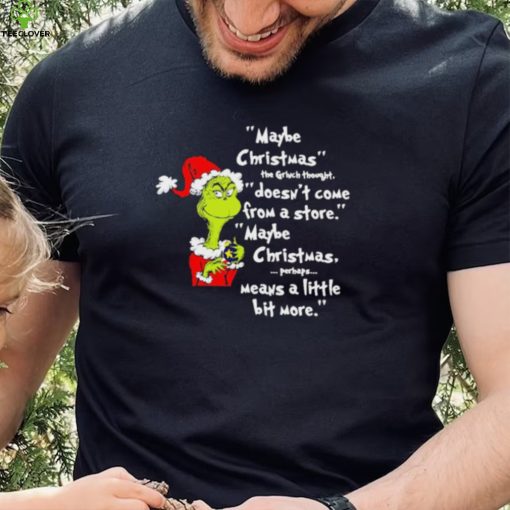 Santa Grinch Maybe Christmas Stole The Christmas Shirt