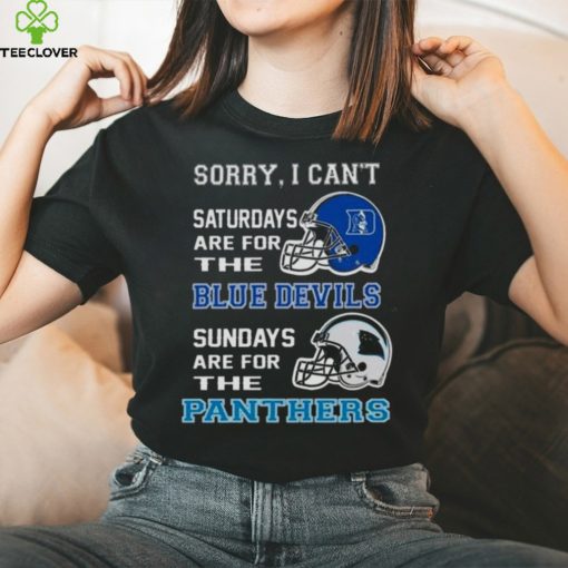 Sorry I Can’t Saturdays Are For The Duke Blue Devils Sundays Are For The Carolina Panthers 2023 shirt