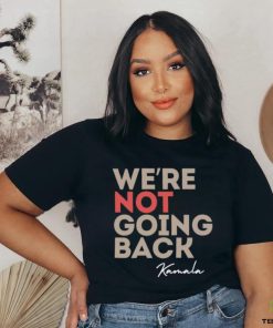 We’re Not Going Back Kamala Shirt