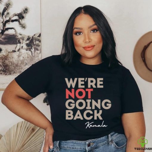 We’re Not Going Back Kamala Shirt