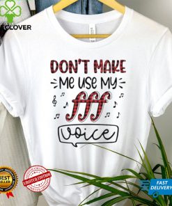 Dont Make Me Use My Fff Voice Shirt 3 Dont Make Me Use My Fff Voice Shirt