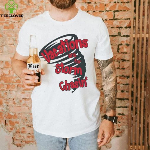 Vacations are for storm chasin’ art shirt