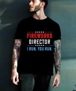 Fireworks Director I Run You Run Shirt