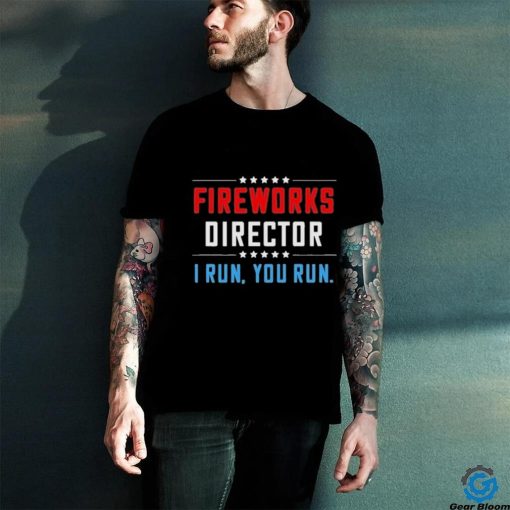 Fireworks Director I Run You Run Shirt