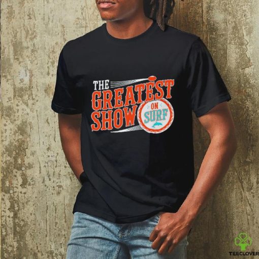 Miami Dolphins the greatest show on surf shirt