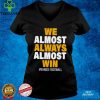 We almost always almost win Vikings football hoodie, sweater, longsleeve, shirt v-neck, t-shirt