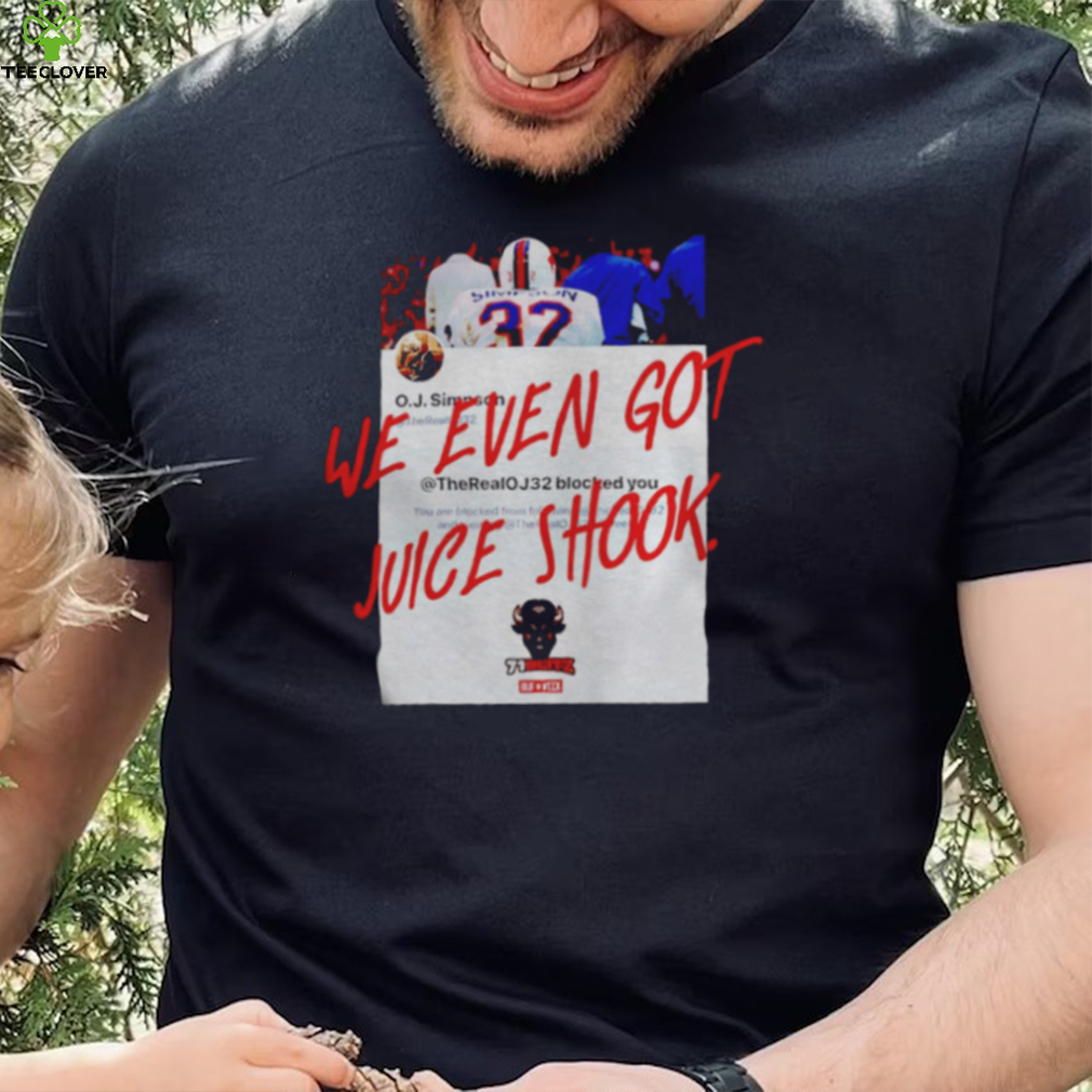 Buffalo Bills we even got juice shook shirt Buffalo Bills we even got juice shook shirt