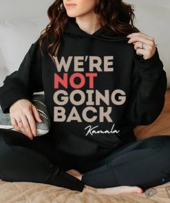 We're Not Going Back Kamala Shirt