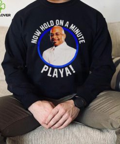 hold on a minute Playa shirt