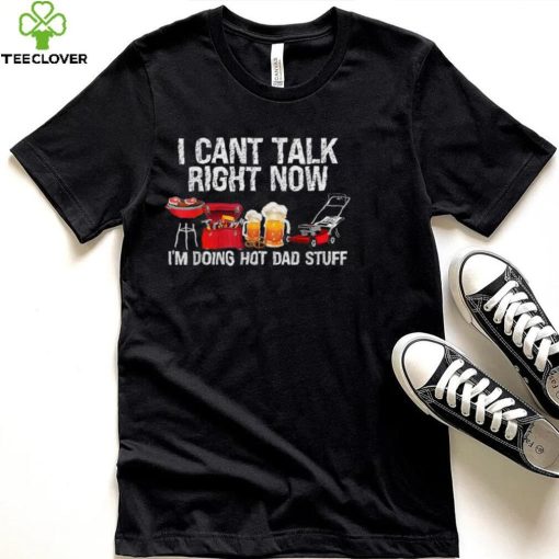 i cant talk right now im doing hot dad stuff lawn mower beer t hoodie, sweater, longsleeve, shirt v-neck, t-shirt Shirt