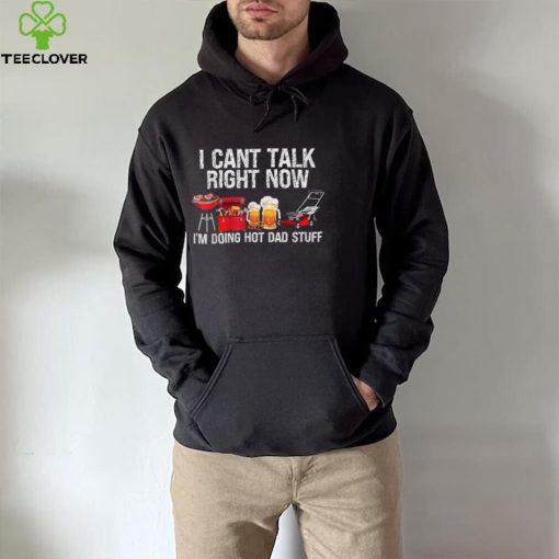 i cant talk right now im doing hot dad stuff lawn mower beer t hoodie, sweater, longsleeve, shirt v-neck, t-shirt Shirt