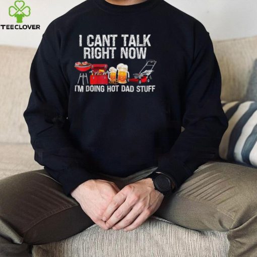 i cant talk right now im doing hot dad stuff lawn mower beer t hoodie, sweater, longsleeve, shirt v-neck, t-shirt Shirt