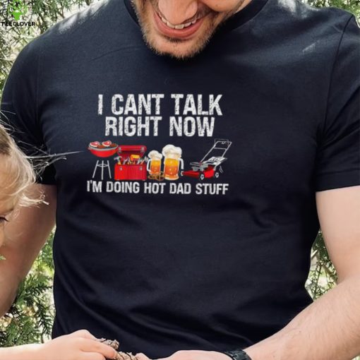 i cant talk right now im doing hot dad stuff lawn mower beer t hoodie, sweater, longsleeve, shirt v-neck, t-shirt Shirt