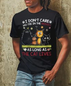 i don't care mo die in the movies as long as the cat hoodie, sweater, longsleeve, shirt v-neck, t-shirt