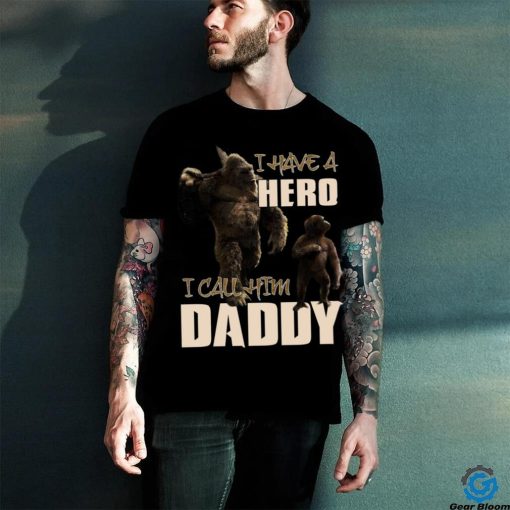 i have a hero i call him daddy hoodie, sweater, longsleeve, shirt v-neck, t-shirt