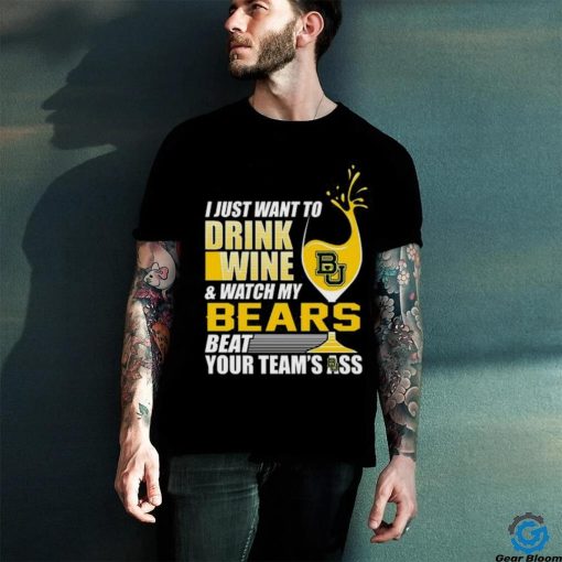 i just want to drink wine b & watch my bears beat your team’s ass hoodie, sweater, longsleeve, shirt v-neck, t-shirt