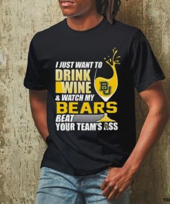 i just want to drink wine b & watch my bears beat your team's ass hoodie, sweater, longsleeve, shirt v-neck, t-shirt