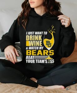 i just want to drink wine b & watch my bears beat your team's ass hoodie, sweater, longsleeve, shirt v-neck, t-shirt